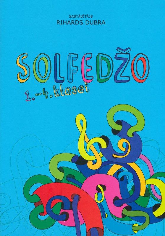 Solfedžo grāmata 1.klasei , 2.klasei, 3.klasei, 4.klasei Solfedžo grāmata 1.-4.klasei - Rihards Dubra - 2012 gads